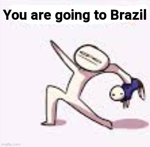 single yeet the child panel | You are going to Brazil | image tagged in you are going to brazil | made w/ Imgflip meme maker