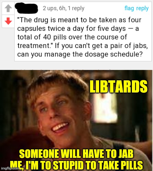 LIBTARDS; SOMEONE WILL HAVE TO JAB ME, I'M TO STUPID TO TAKE PILLS | image tagged in simple jack | made w/ Imgflip meme maker