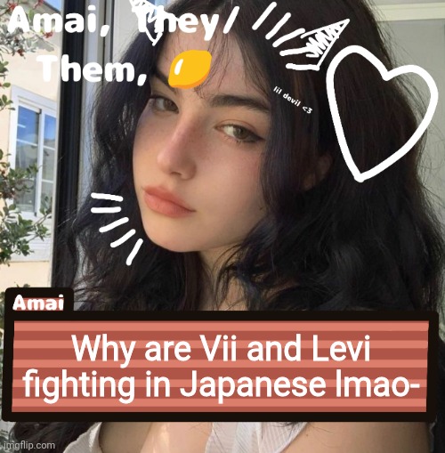 Why are Vii and Levi fighting in Japanese lmao- | image tagged in amai | made w/ Imgflip meme maker