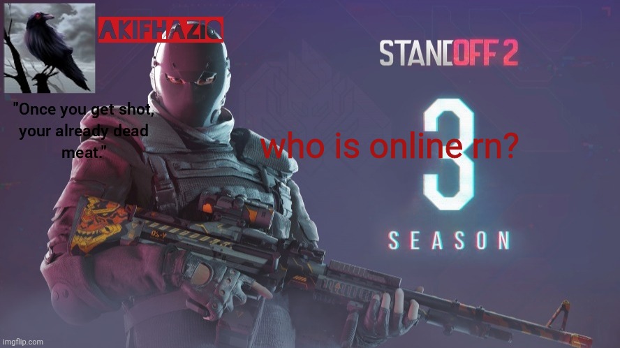 Akifhaziq standoff 2 season 3 temp | who is online rn? | image tagged in akifhaziq standoff 2 season 3 temp | made w/ Imgflip meme maker