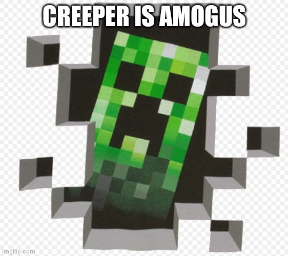 Minecraft Creeper | CREEPER IS AMOGUS | image tagged in minecraft creeper | made w/ Imgflip meme maker