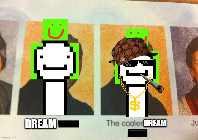 The cooler dream |  DREAM; DREAM | image tagged in the cooler daniel,dream | made w/ Imgflip meme maker