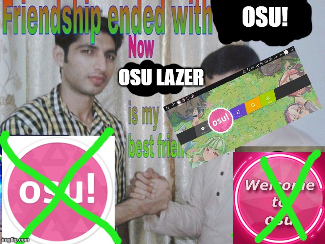 Friendship ended | OSU! OSU LAZER | image tagged in friendship ended | made w/ Imgflip meme maker