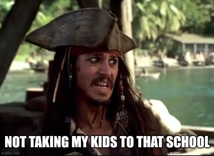 JACK WHAT | NOT TAKING MY KIDS TO THAT SCHOOL | image tagged in jack what | made w/ Imgflip meme maker