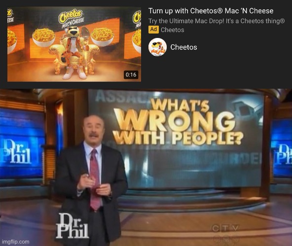 idk, it may actually be good | image tagged in dr phil what's wrong with people,cheetos,funny,memes,disgusting | made w/ Imgflip meme maker