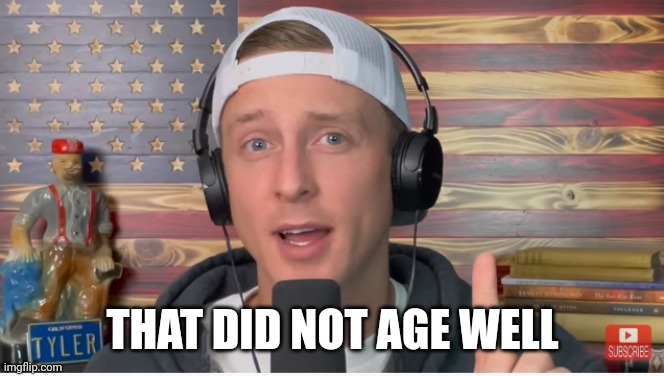 THAT DID NOT AGE WELL | made w/ Imgflip meme maker