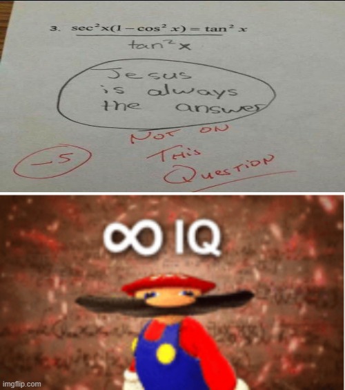 i believe this answer | image tagged in infinite iq,math hack,memes,funny kids test answers,funny test answers | made w/ Imgflip meme maker