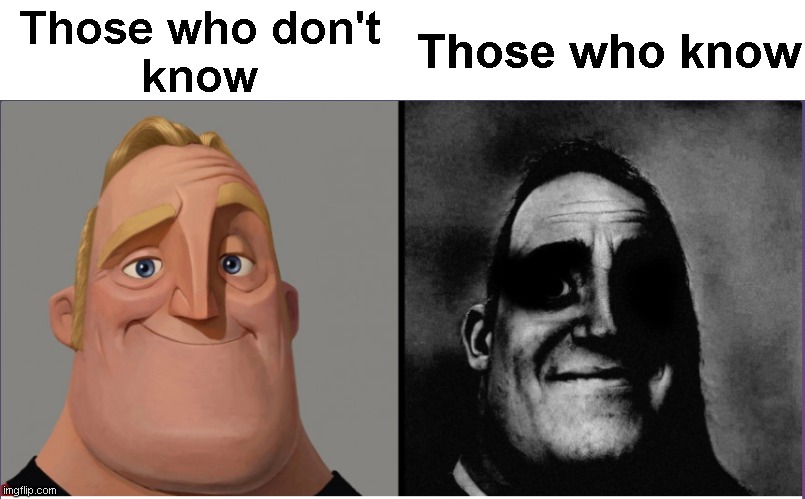 mr incredible those who know | Those who don't
know Those who know | image tagged in mr incredible those who know | made w/ Imgflip meme maker