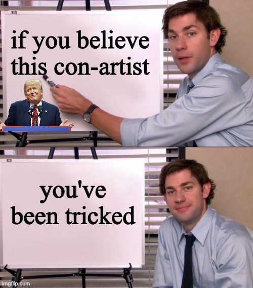 Jim Halpert Explains | if you believe this con-artist; you've been tricked | image tagged in jim halpert explains | made w/ Imgflip meme maker