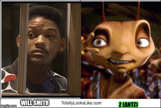 Totally Looks Like | WILL SMITH; Z (ANTZ) | image tagged in totally looks like,will smith,antz,ants,dreamworks | made w/ Imgflip meme maker