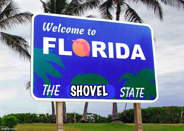 Florida | SHOVEL | image tagged in florida | made w/ Imgflip meme maker