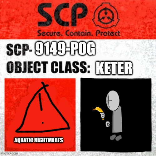 SCP-9149-POG Whit The Label |  9149-POG; KETER; AQUATIC NIGHTMARES | image tagged in scp label template keter | made w/ Imgflip meme maker