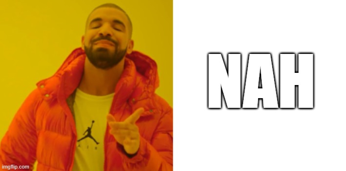 NAH | made w/ Imgflip meme maker