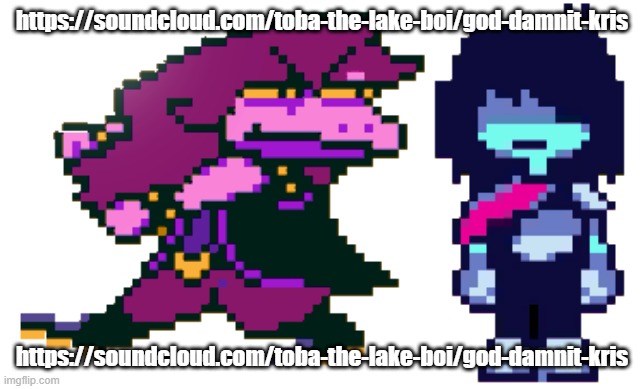 advertising time | https://soundcloud.com/toba-the-lake-boi/god-damnit-kris; https://soundcloud.com/toba-the-lake-boi/god-damnit-kris | image tagged in god dammit kris where the hell are we | made w/ Imgflip meme maker