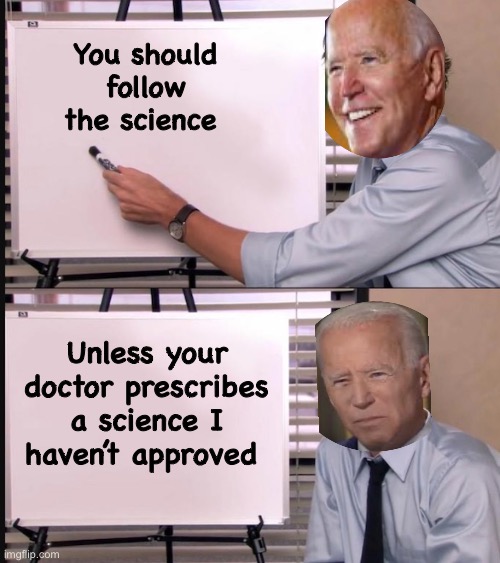 Follow the mandated science | You should follow the science; Unless your doctor prescribes a science I haven’t approved | image tagged in smug jim explains,memes,politics lol | made w/ Imgflip meme maker