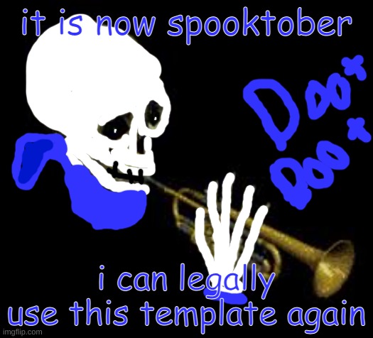 sans doot | it is now spooktober; i can legally use this template again | image tagged in sans doot | made w/ Imgflip meme maker