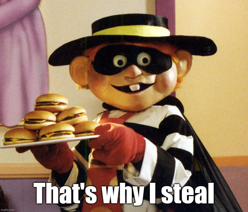 Hamburglar | That's why I steal | image tagged in hamburglar | made w/ Imgflip meme maker