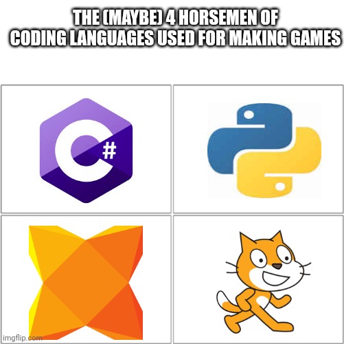 The (maybe) 4 horsemen of coding languages used for making games | THE (MAYBE) 4 HORSEMEN OF CODING LANGUAGES USED FOR MAKING GAMES | image tagged in the 4 horsemen of | made w/ Imgflip meme maker
