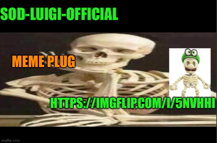 https://imgflip.com/i/5nvhhi plz upvote | MEME PLUG; HTTPS://IMGFLIP.COM/I/5NVHHI | image tagged in luigis spooky temp | made w/ Imgflip meme maker