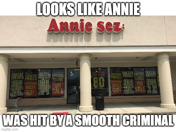 LOOKS LIKE ANNIE; WAS HIT BY A SMOOTH CRIMINAL | image tagged in annie,michael jackson,music | made w/ Imgflip meme maker