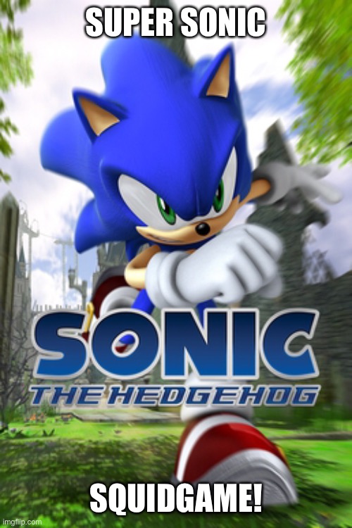 AWW YEAH!!!! | SUPER SONIC; SQUIDGAME! | image tagged in sonic says,squidward | made w/ Imgflip meme maker