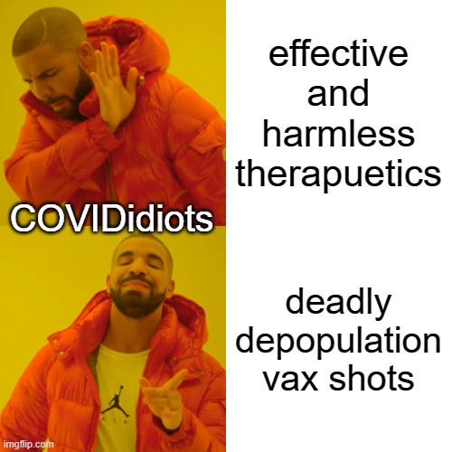 Drake Hotline Bling Meme | effective and harmless therapuetics deadly depopulation vax shots COVIDidiots | image tagged in memes,drake hotline bling | made w/ Imgflip meme maker