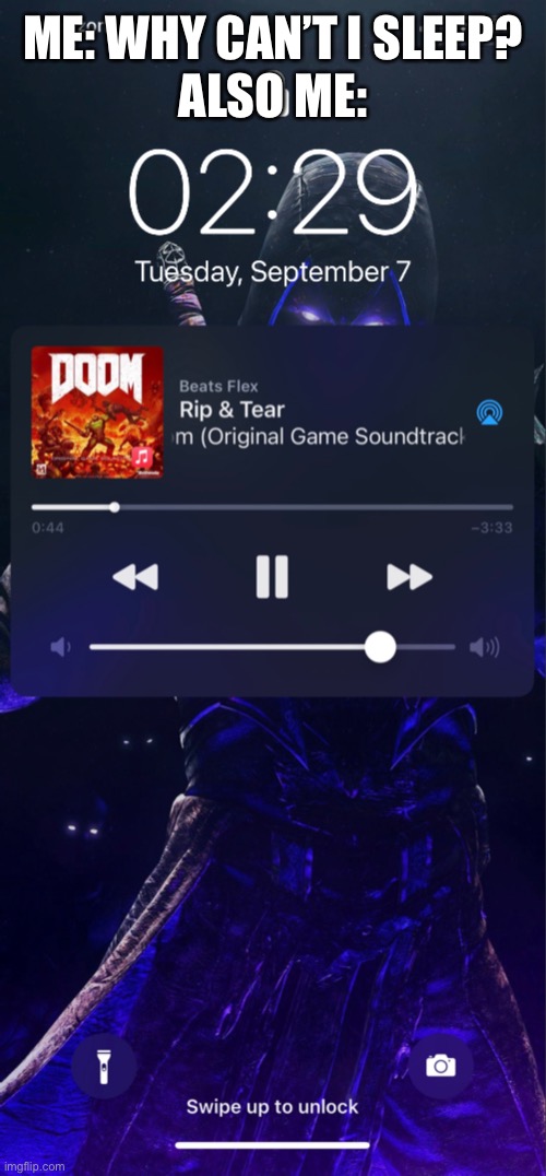 Me at 2:29 AM | ME: WHY CAN’T I SLEEP? ALSO ME: | image tagged in doom | made w/ Imgflip meme maker