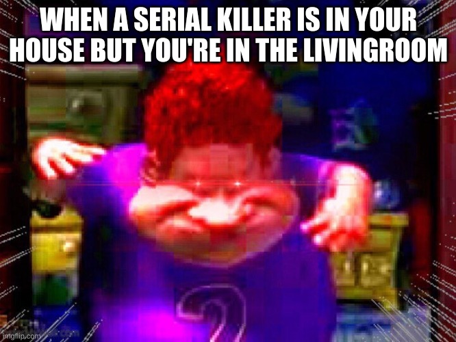 Life hack | WHEN A SERIAL KILLER IS IN YOUR HOUSE BUT YOU'RE IN THE LIVINGROOM | image tagged in the real slim shady,memes,funny | made w/ Imgflip meme maker