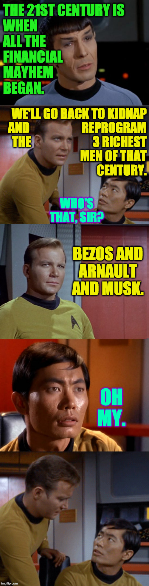 If they've already done it, it wudn't too good a job. | BEZOS AND
ARNAULT
AND MUSK. | image tagged in memes,spock illogical,kirk and sulu,rich people,oh my | made w/ Imgflip meme maker