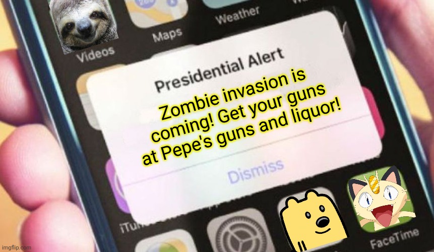 They're coming! | Zombie invasion is coming! Get your guns at Pepe's guns and liquor! | image tagged in memes,presidential alert,zombies approaching,spooktober,halloween is coming,guns | made w/ Imgflip meme maker