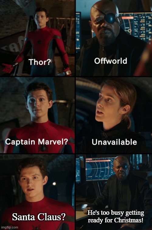 Thor off-world captain marvel unavailable |  He's too busy getting ready for Christmas! Santa Claus? | image tagged in thor off-world captain marvel unavailable | made w/ Imgflip meme maker