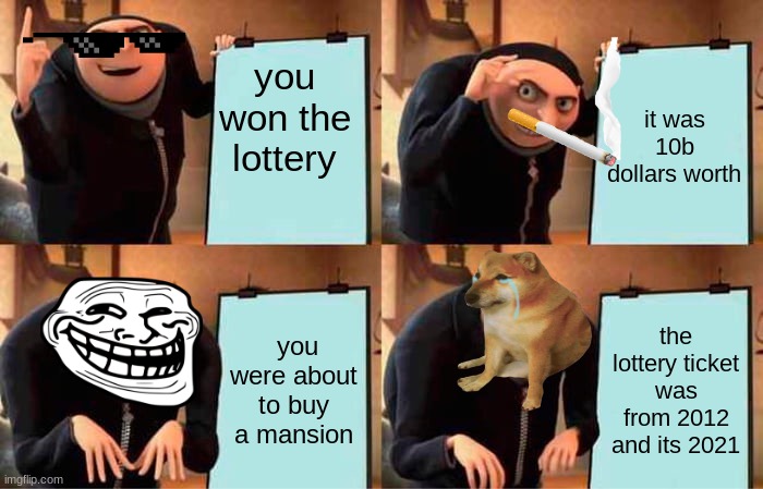 translate very crime snow into turkish totally not a troll | you won the lottery; it was 10b dollars worth; you were about to buy a mansion; the lottery ticket was from 2012 and its 2021 | image tagged in memes,gru's plan | made w/ Imgflip meme maker