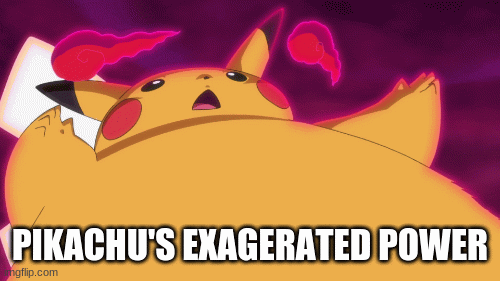 pikachu's exaggerated power | PIKACHU'S EXAGERATED POWER | image tagged in gifs,funny memes | made w/ Imgflip images-to-gif maker