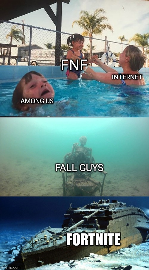 FNF; INTERNET; AMONG US; FALL GUYS; FORTNITE | image tagged in mother ignoring kid drowning in a pool | made w/ Imgflip meme maker