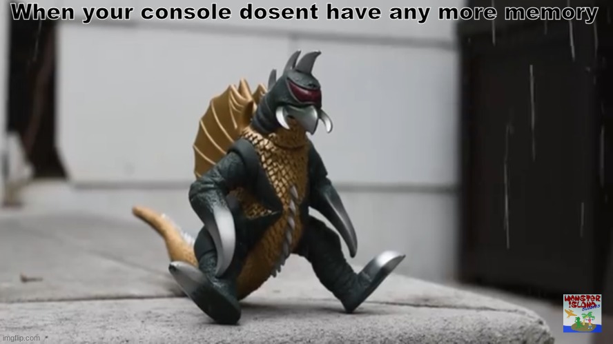 Sad Gigan | When your console dosent have any more memory | image tagged in sad gigan | made w/ Imgflip meme maker