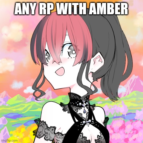 Any rp, I'm bored | ANY RP WITH AMBER | image tagged in amber | made w/ Imgflip meme maker