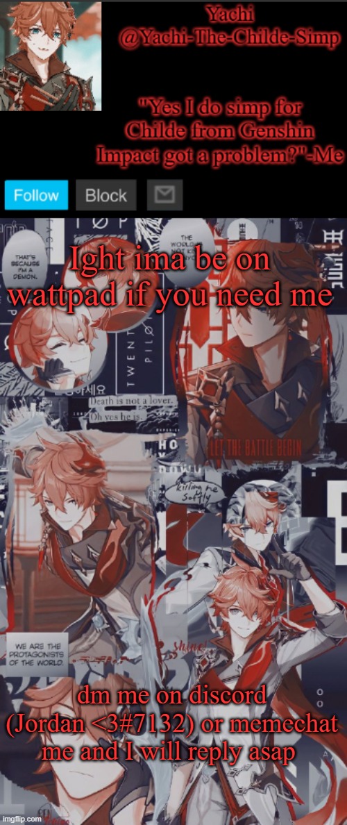 Jordan <3#7132 | Ight ima be on wattpad if you need me; dm me on discord (Jordan <3#7132) or memechat me and I will reply asap | image tagged in yachi's childe temp | made w/ Imgflip meme maker