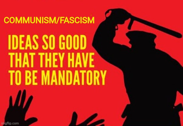 Leftist Communist and Fascism. | COMMUNISM/FASCISM | image tagged in communist,fascism,leftists | made w/ Imgflip meme maker