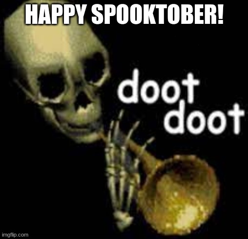 Happy Spooktober! | HAPPY SPOOKTOBER! | image tagged in doot,spooktober | made w/ Imgflip meme maker