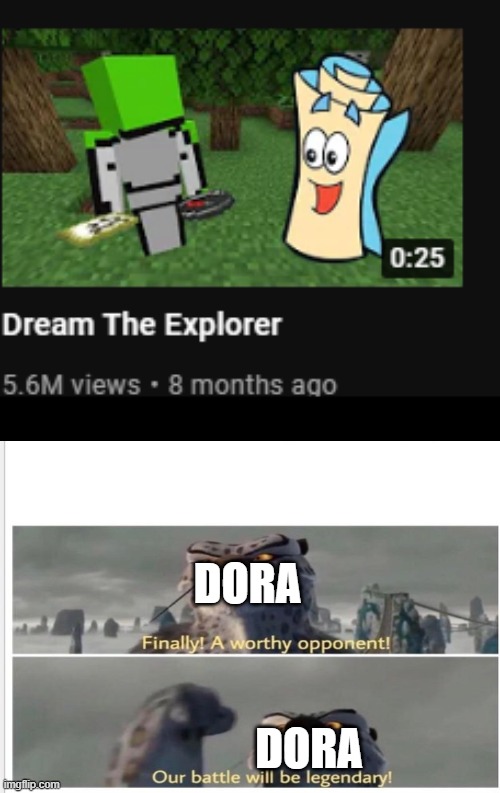 LOOOOOOOOOOOOOOOOOOOOOOOOOOOOOOOOOOOOOOL |  DORA; DORA | image tagged in dream,help,oh my god,a truck is gonna,get me | made w/ Imgflip meme maker
