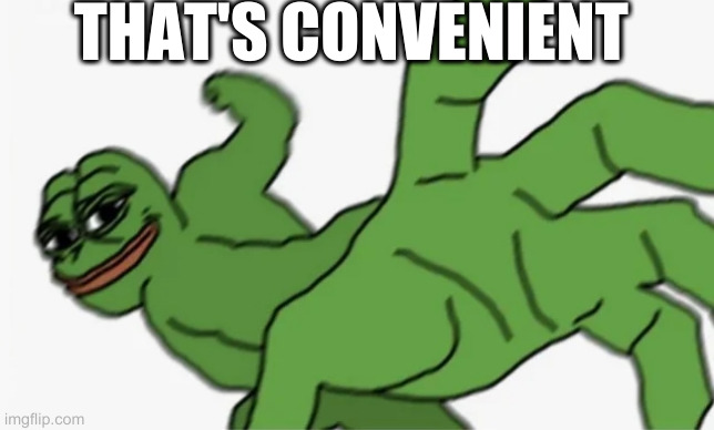 pepe punch | THAT'S CONVENIENT | image tagged in pepe punch | made w/ Imgflip meme maker