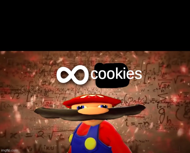 Infinite IQ Mario | cookies | image tagged in infinite iq mario | made w/ Imgflip meme maker