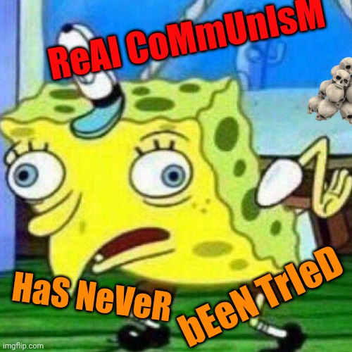 The kulaks were not immediately available for comment |  ReAl CoMmUnIsM; HaS NeVeR; bEeN TrIeD | image tagged in mocking spongebob,political meme,communism,liberal logic,meanwhile on imgflip,well no but actually yes | made w/ Imgflip meme maker