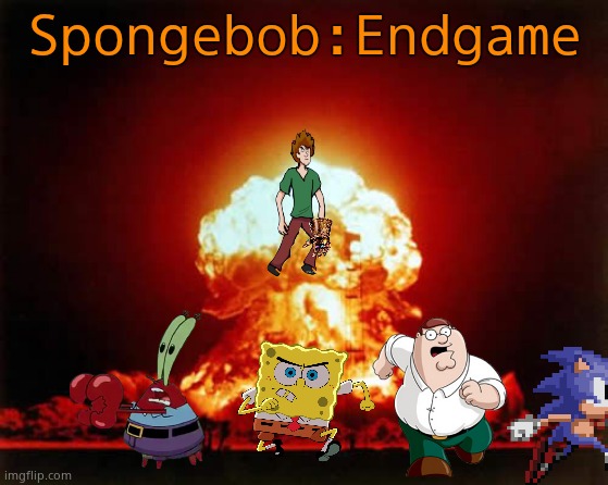 Nuclear Explosion | Spongebob:Endgame | image tagged in memes,nuclear explosion,spongebob,movie | made w/ Imgflip meme maker