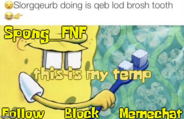 spong temp | this is my temp | image tagged in spong temp | made w/ Imgflip meme maker