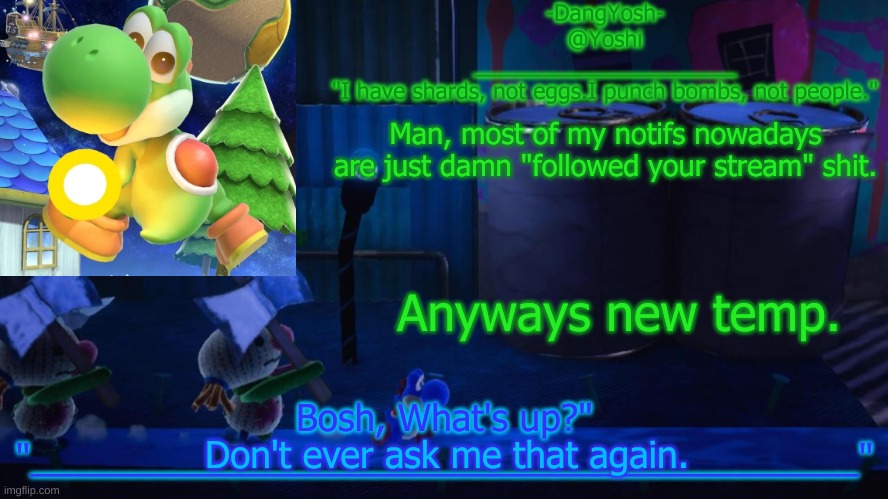 Yoshi_Official Announcement Temp v15 | Man, most of my notifs nowadays are just damn "followed your stream" shit. Anyways new temp. Don't ever ask me that again. | image tagged in yoshi_official announcement temp v15 | made w/ Imgflip meme maker