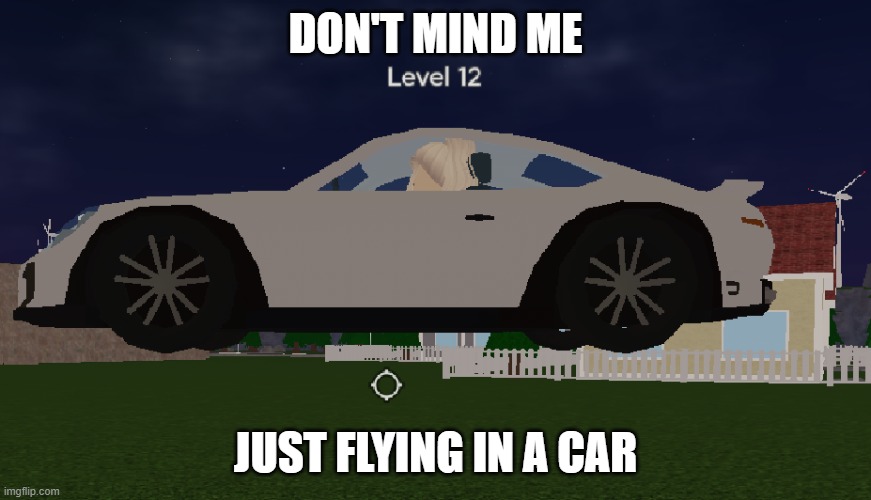 Don't mind me | DON'T MIND ME; JUST FLYING IN A CAR | image tagged in uno draw 25 cards,roblox | made w/ Imgflip meme maker
