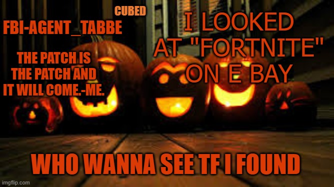 its just knives. and a gun. and more guns. | I LOOKED AT "FORTNITE" ON E BAY; WHO WANNA SEE TF I FOUND | image tagged in my pumpkin temp | made w/ Imgflip meme maker