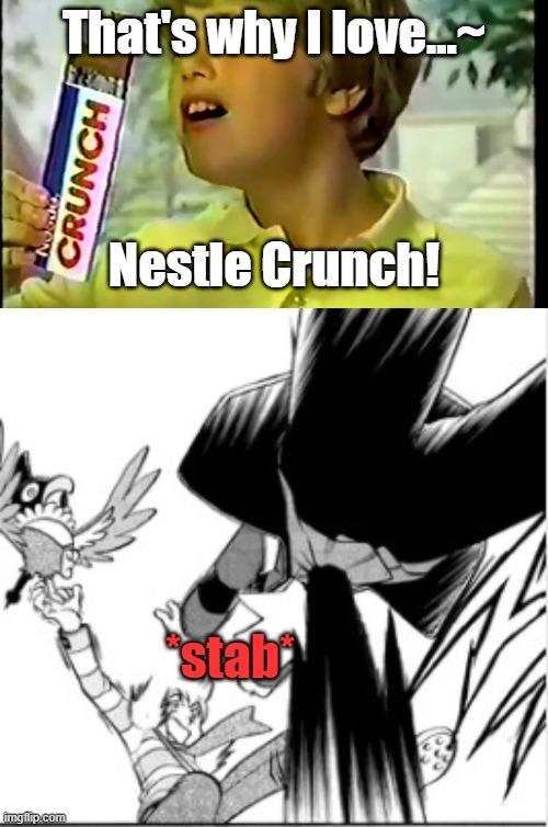 Why did I do this... | That's why I love...~; Nestle Crunch! *stab* | image tagged in nestle crunch,memes,pokemon adventures,diamond,pearl,platinum | made w/ Imgflip meme maker
