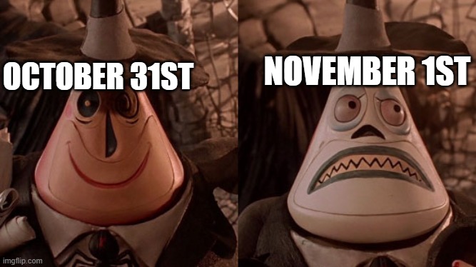 Nightmare Before Christmas Two Face |  NOVEMBER 1ST; OCTOBER 31ST | image tagged in nightmare before christmas two face | made w/ Imgflip meme maker